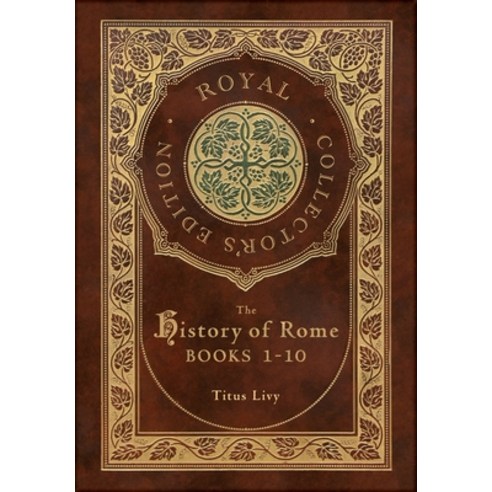 (영문도서) The History of Rome: Books 1-10 (Royal Collector''s Edition) (Case Laminate Hardcover with Jac... Hardcover, Royal Classics, English, 9781774765678