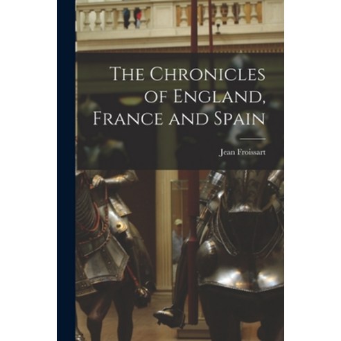 (영문도서) The Chronicles of England France and Spain Paperback, Hassell Street Press, English, 9781015279148