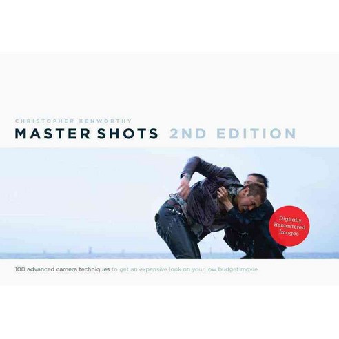 Master Shots: 100 Advanced Camera Techniques to Get an Expensive Look on Your Low-Budget Movie, Michael Wiese Productions