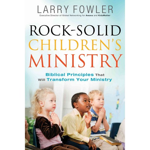 Rock-Solid Children''s Ministry: Biblical Principles That Will Transform Your Ministry Paperback, Bethany House Publishers