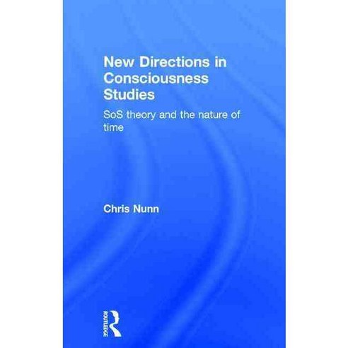 New Directions in Consciousness Studies: Sos Theory and the Nature of Time, Routledge