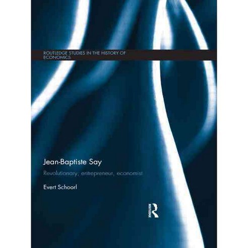Jean-Baptiste Say: Revolutionary Entrepreneur Economist, Routledge