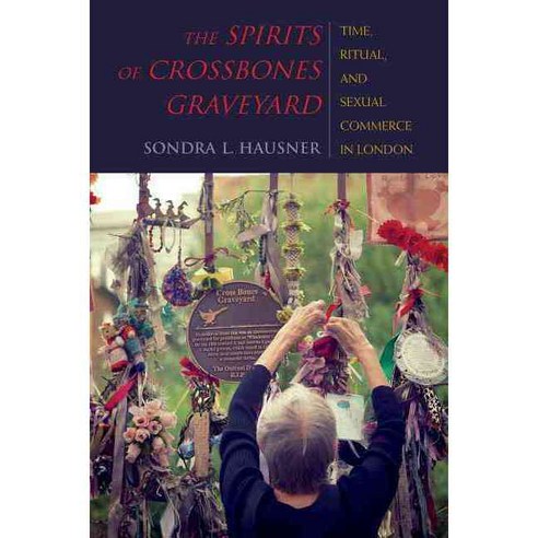 The Spirits of Crossbones Graveyard: Time Ritual and Sexual Commerce in London 페이퍼북, Indiana Univ Pr