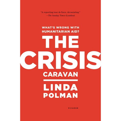 The Crisis Caravan: What''s Wrong With Humanitarian Aid?, Picador USA