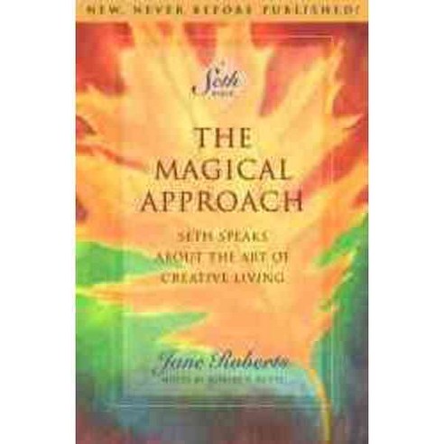 The Magical Approach: Seth Speaks About the Art of Creative Living, New World Library