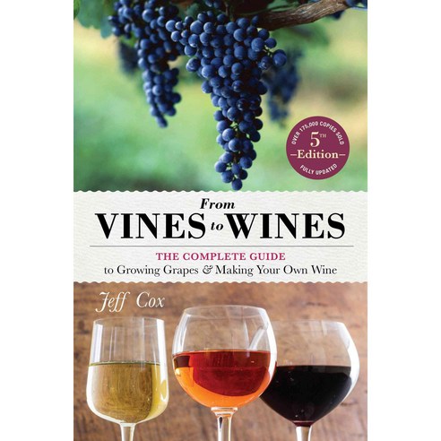 From Vines to Wines: The Complete Guide to Growing Grapes & Making Your Own Wine, Storey Books