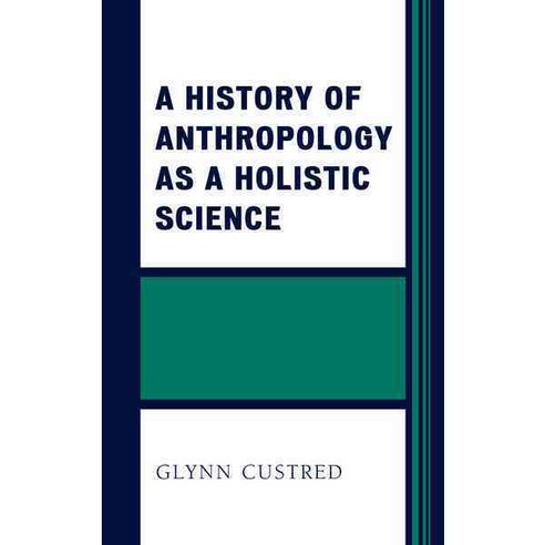 A History of Anthropology As a Holistic Science, Lexington Books