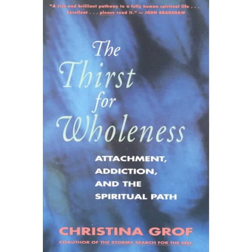 The Thirst for Wholeness: Attachment Addiction and the Spiritual Path, Harperone