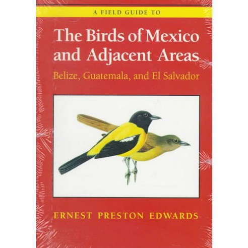 A Field Guide to the Birds of Mexico and Adjacent Areas: Belize Guatemala and El Salvador, Univ of Texas Pr