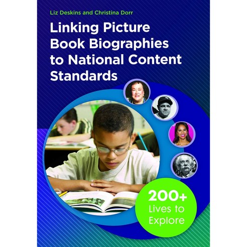 Linking Picture Book Biographies to National Content Standards: 200+ Lives to Explore, Libraries Unltd Inc