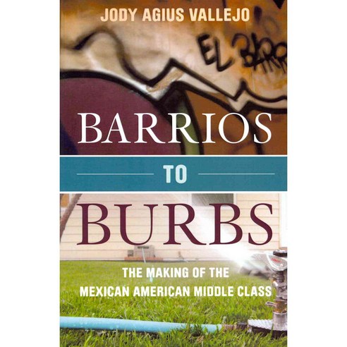 Barrios to Burbs: The Making of the Mexican American Middle Class Paperback, Stanford University Press