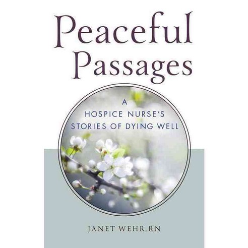 Peaceful Passages: A Hospice Nurse''s Stories of Dying Well, Quest Books