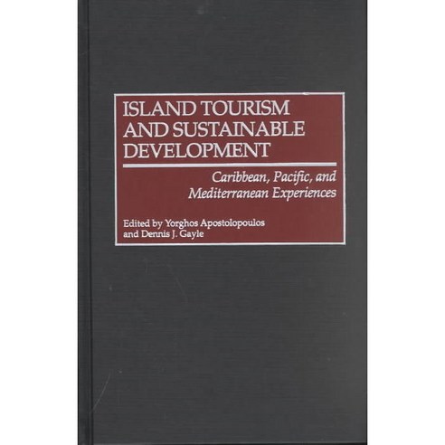 Island Tourism and Sustainable Development: Caribbean Pacific and Mediterranean Experiences Hardcover, Praeger