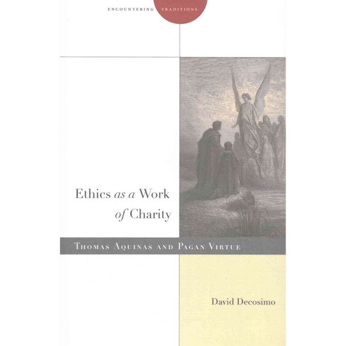 Ethics as a Work of Charity: Thomas Aquinas and Pagan Virtue Paperback, Stanford University Press