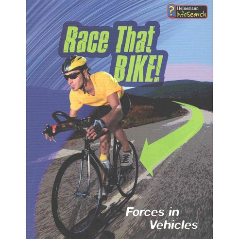 Race That Bike!: Forces in Vehicles, Heinemann Infosearch