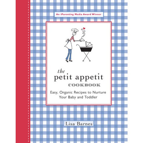 The Petit Appetit Cookbook: Easy Organic Recipes to Nurture Your Baby and Toddler, Hp Books