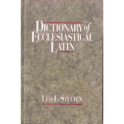 Dictionary of Ecclesiastical Latin: With an Appendix of Latin Expressions Defined and Clarified, Hendrickson Pub