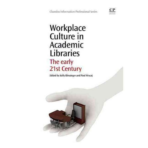 Workplace Culture in Academic Libraries: The Early 21st Century, Chandos Pub