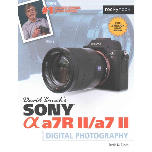 David Busch''s Sony Alpha A7R II / A7 II Guide to Digital Photography, Rocky Nook