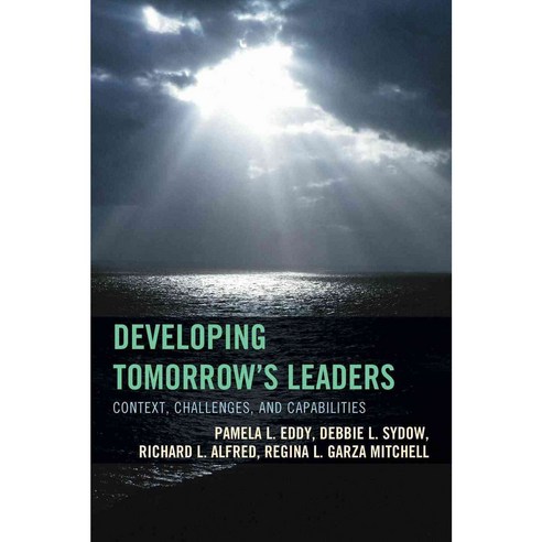 Developing Tomorrow''s Leaders: Context Challenges and Capabilities Hardcover, Rowman & Littlefield Publishers
