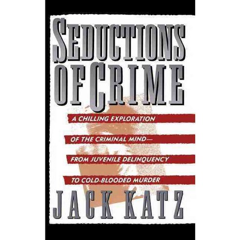 Seductions of Crime: Moral and Sensual Attractions in Doing Evil, Basic Books