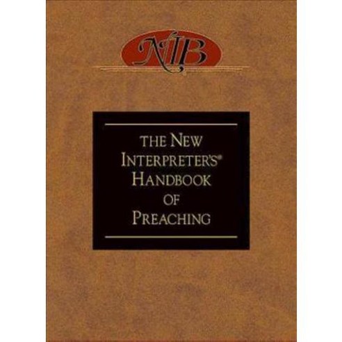 The New Interpreter''s Handbook of Preaching, Abingdon Pr