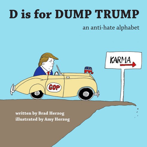 D Is for Dump Trump: An Anti-Hate Alphabet, Why Not Books