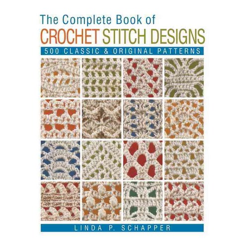 The Complete Book of Crochet Stitch Designs: 500 Classic & Original Patterns, Lark Books