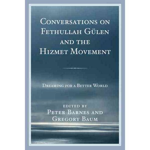 Conversations on Fethullah G?len and the Hizmet Movement: Dreaming for a Better World, Lexington Books