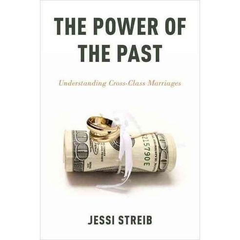 The Power of the Past: Understanding Cross-Class Marriages, Oxford Univ Pr