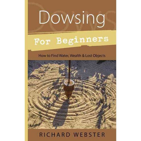 Dowsing for Beginners: The Art of Discovering : Water Treasure Gold Oil Artifacts, Llewellyn Worldwide Ltd