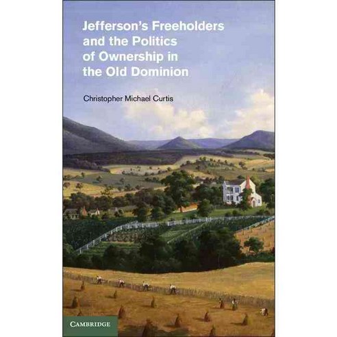 Jefferson''s Freeholders and the Politics of Ownership in the Old Dominion, Cambridge Univ Pr