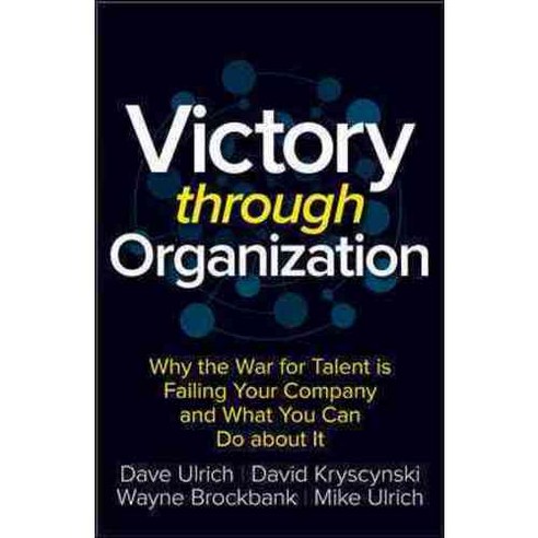 Victory Through Organization:Why the War for Talent Is Failing Your Company and What You Can Do..., McGraw-Hill Education