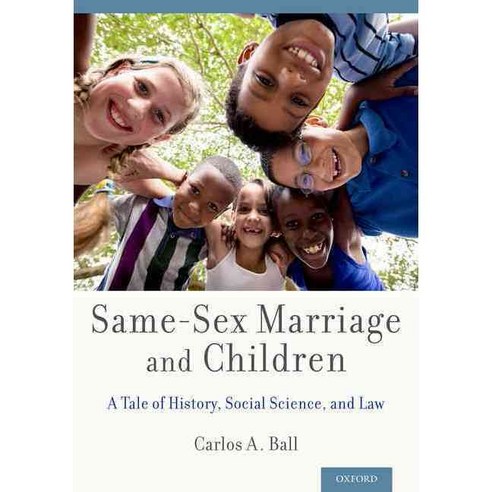 Same-Sex Marriage and Children: A Tale of History Social Science and Law, Oxford Univ Pr
