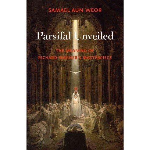 Parsifal Unveiled: The Meaning of Richard Wagner''s Masterpiece, Glorian Pub