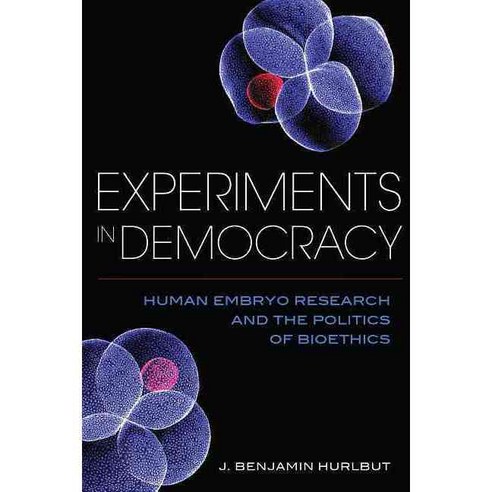 Experiments in Democracy: Human Embryo Research and the Politics of Bioethics, Columbia Univ Pr