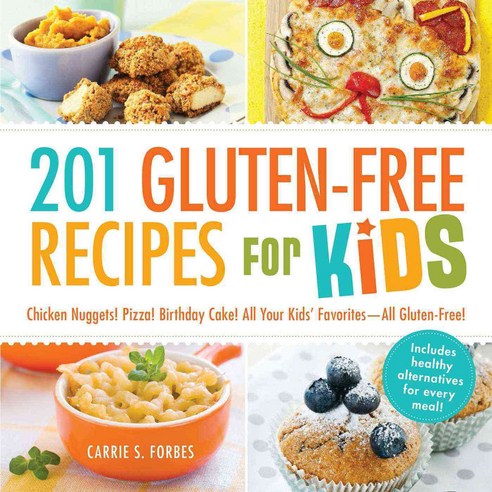 201 Gluten-Free Recipes for Kids: Chicken Nuggets! Pizza! Birthday Cake! All Your Kids'' Favorites - All Gluten-Free!, Adams Media Corp