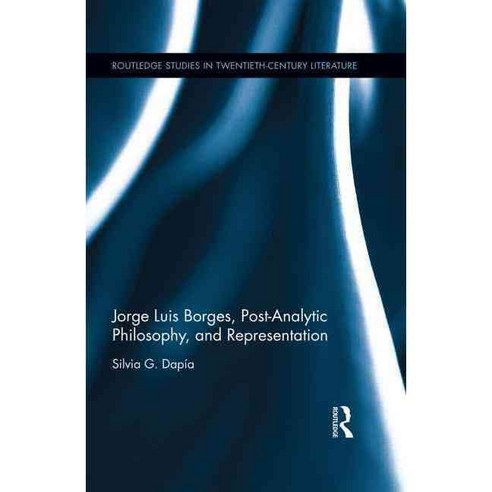 Jorge Luis Borges Post-analytic Philosophy and Representation, Routledge