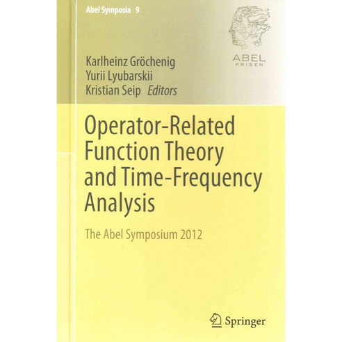 Operator-Related Function Theory and Time-Frequency Analysis: The Abel Symposium 2012, Springer Verlag