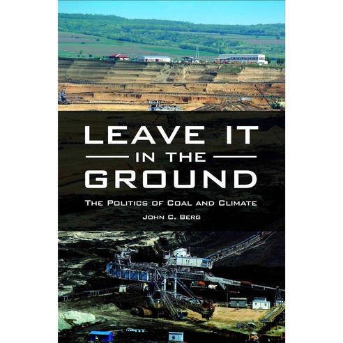 Leave It in the Ground: The Politics of Coal and Climate Hardcover, Praeger