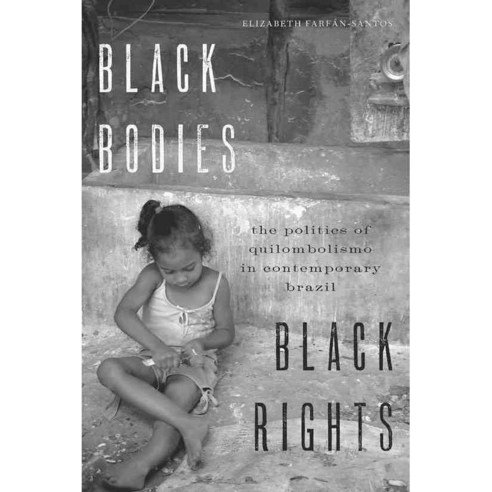 Black Bodies Black Rights: The Politics of Quilombolismo in Contemporary Brazil, Univ of Texas Pr