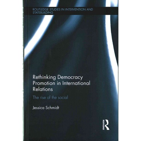 Rethinking Democracy Promotion in International Relations: The rise of the social, Routledge