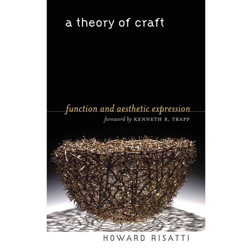 A Theory of Craft: Function and Aesthetic Expression, Univ of North Carolina Pr