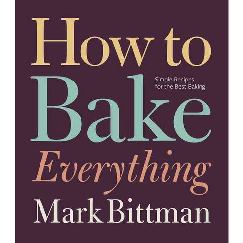 How to Bake Everything: Simple Recipes for the Best Baking, Houghton Mifflin Harcourt