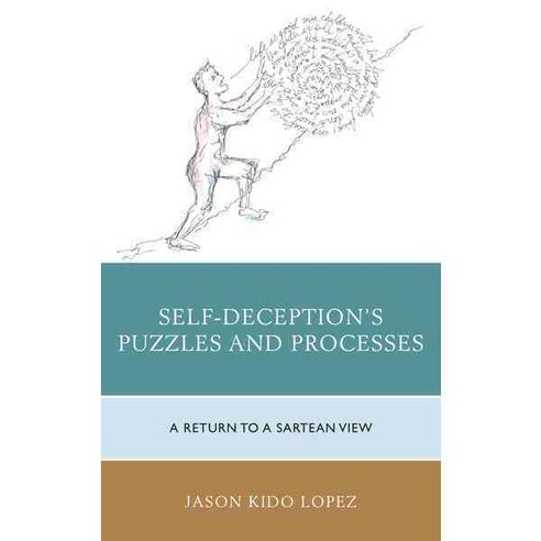 Self-Deception''s Puzzles and Processes: A Return to a Sartrean View, Lexington Books