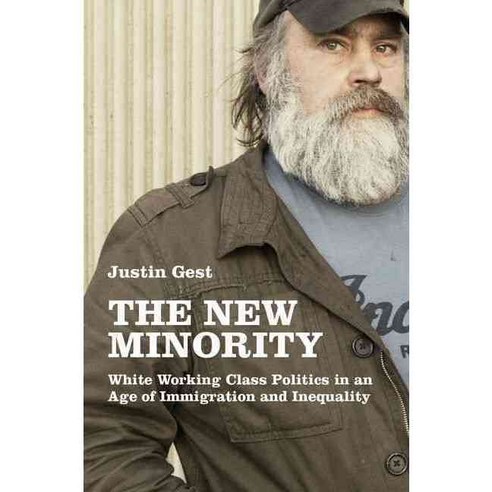The New Minority: White Working Class Politics in an Age of Immigration and Inequality, Oxford Univ Pr