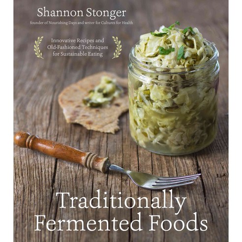 Traditionally Fermented Foods: Innovative Recipes and Old-Fashioned Techniques for Sustainable Eating, Page Street Pub Co