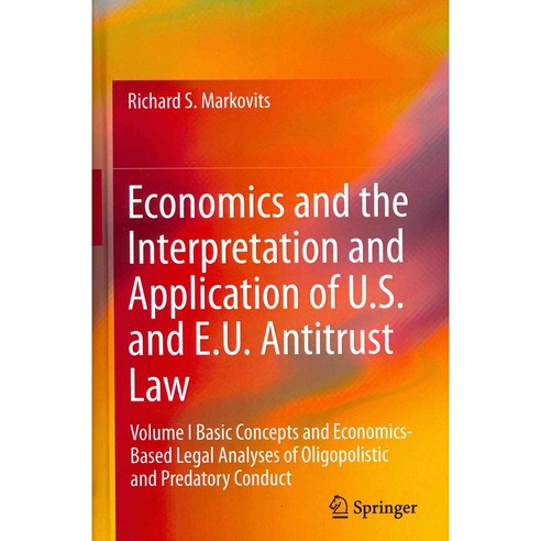 Economics and the Interpretation and Application of U.S. and E.U. Antitrust Law 양장 volume 1, Springer Verlag