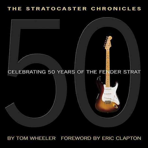 The Stratocaster Chronicles: Celebrating 50 Years of the Fender Strat, Hal Leonard Corp