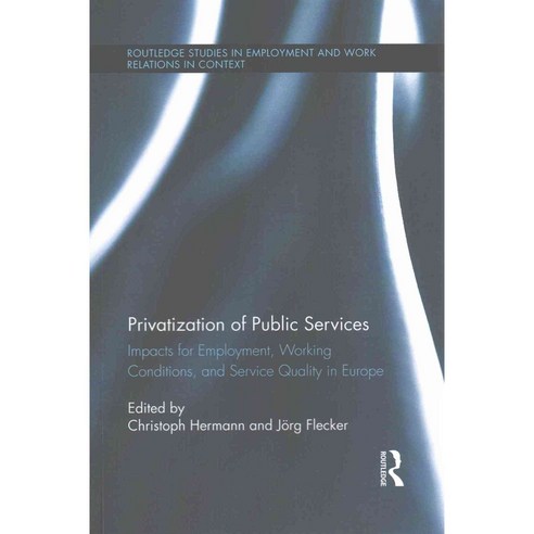 Privatization of Public Services: Impacts for Employment Working Conditions and Service Quality in Europe, Routledge